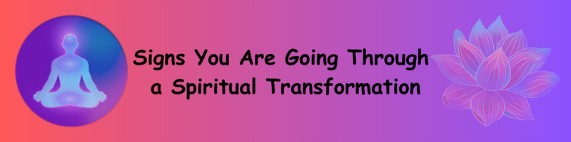 Signs You Are Going Through a Spiritual Transformation