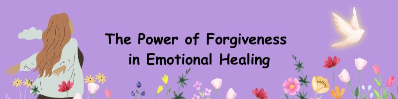 The Power of Forgiveness in Emotional Healing