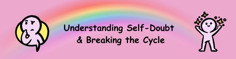 Understanding Self-Doubt & Breaking the Cycle