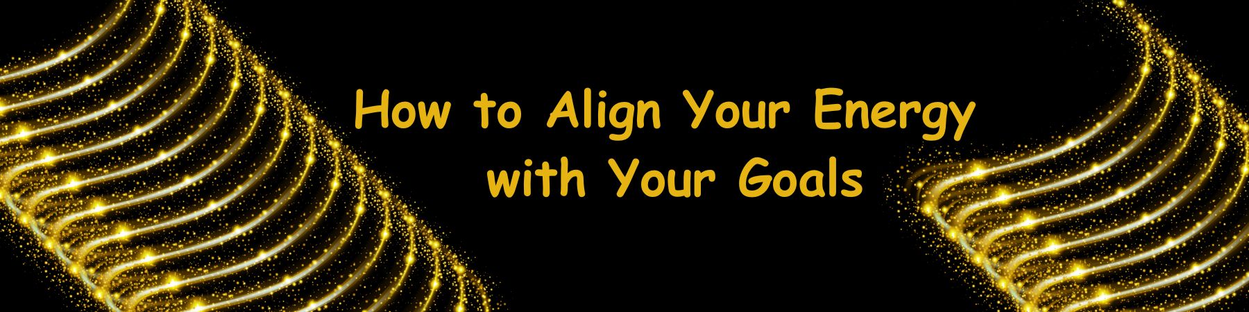 How to Align Your Energy with Your Goals